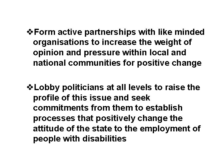 v. Form active partnerships with like minded organisations to increase the weight of opinion