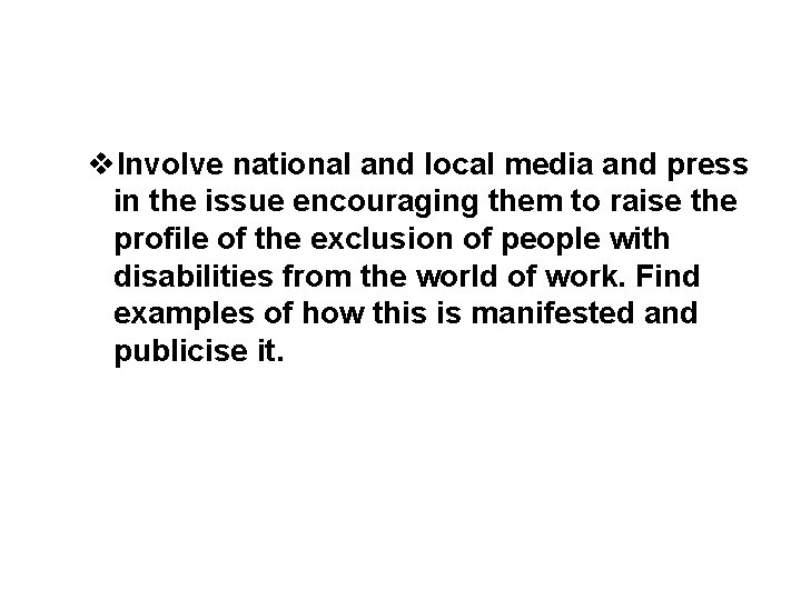 v. Involve national and local media and press in the issue encouraging them to