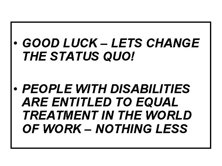  • GOOD LUCK – LETS CHANGE THE STATUS QUO! • PEOPLE WITH DISABILITIES