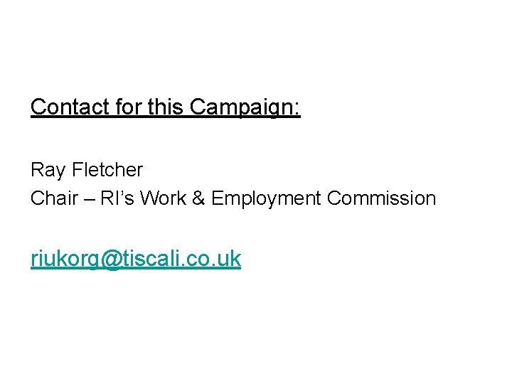 Contact for this Campaign: Ray Fletcher Chair – RI’s Work & Employment Commission riukorg@tiscali.