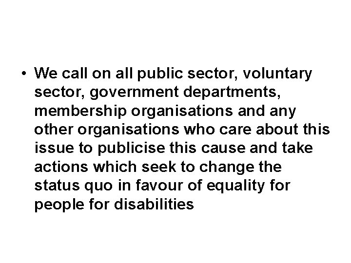  • We call on all public sector, voluntary sector, government departments, membership organisations