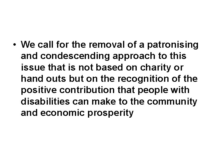  • We call for the removal of a patronising and condescending approach to