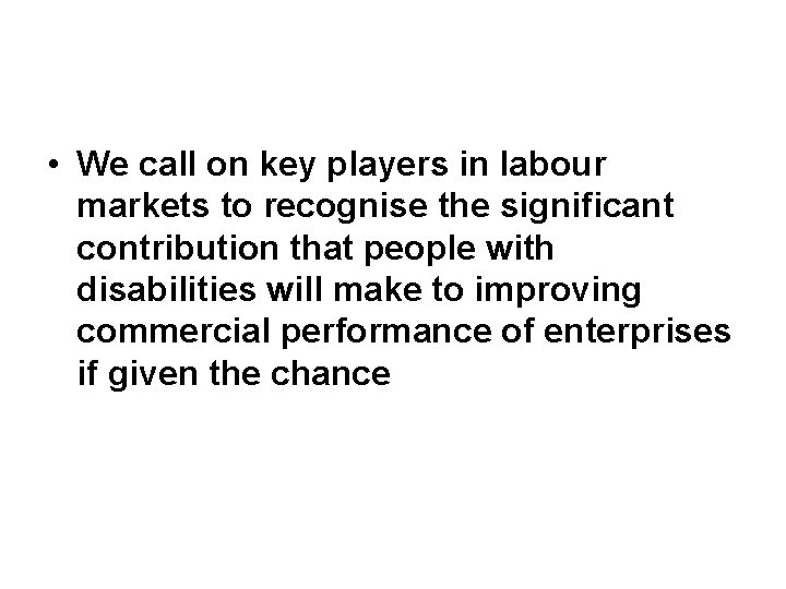  • We call on key players in labour markets to recognise the significant