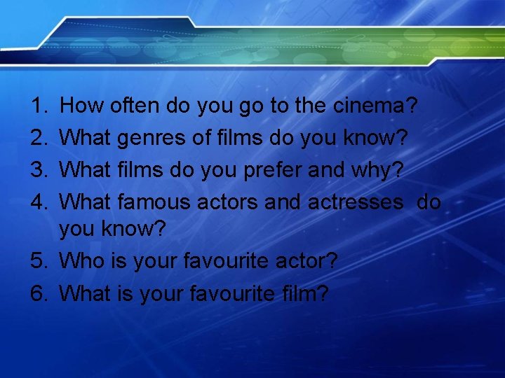 1. 2. 3. 4. How often do you go to the cinema? What genres
