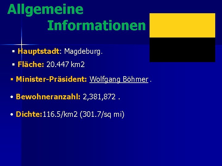 Allgemeine Informationen § Hauptstadt: Magdeburg. § Fläche: 20. 447 km 2 § Minister-Präsident: Wolfgang