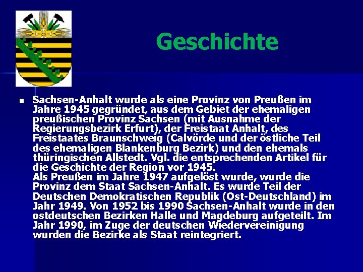 Geschichte n Sachsen-Anhalt wurde als eine Provinz von Preußen im Jahre 1945 gegründet, aus