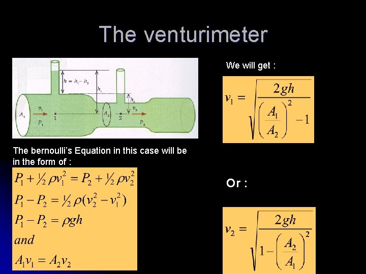 The venturimeter We will get : The bernoulli’s Equation in this case will be