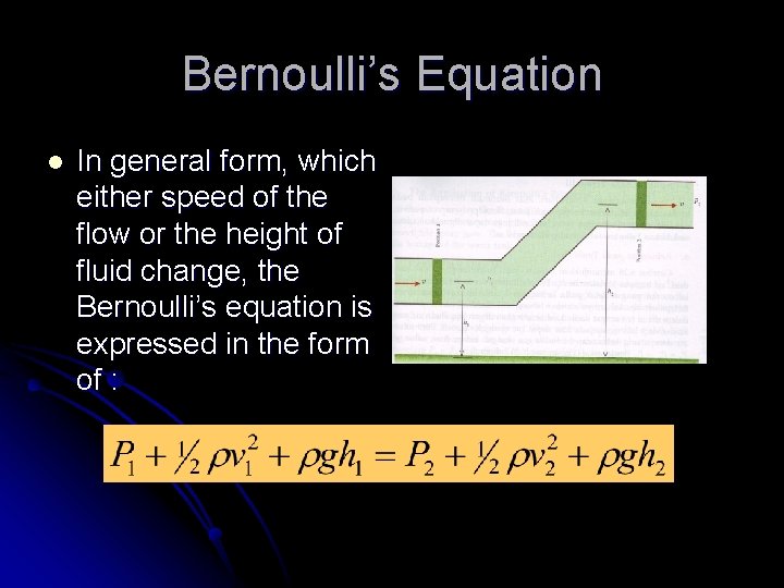 Bernoulli’s Equation l In general form, which either speed of the flow or the