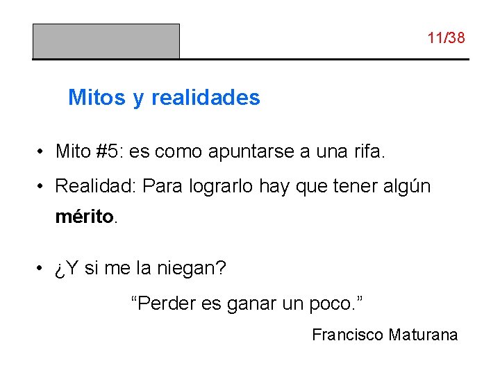 11/38 Mitos y realidades • Mito #5: es como apuntarse a una rifa. •