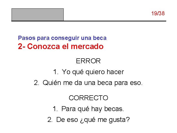 19/38 Pasos para conseguir una beca 2 - Conozca el mercado ERROR 1. Yo