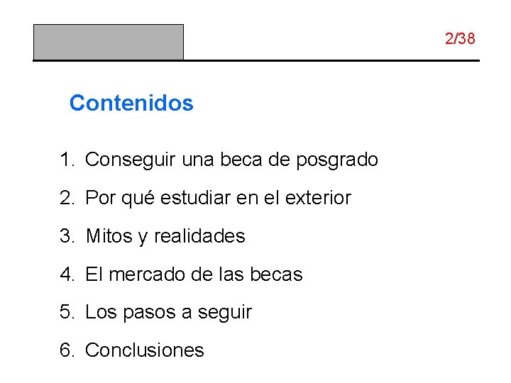 2/38 Contenidos 1. Conseguir una beca de posgrado 2. Por qué estudiar en el