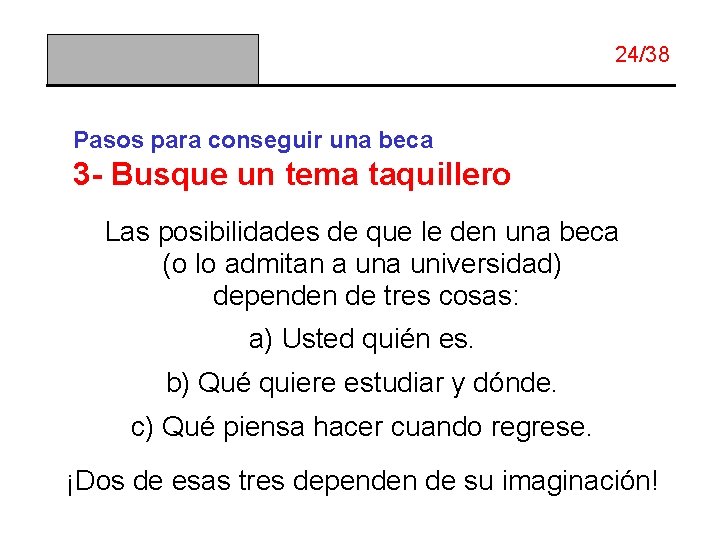 24/38 Pasos para conseguir una beca 3 - Busque un tema taquillero Las posibilidades