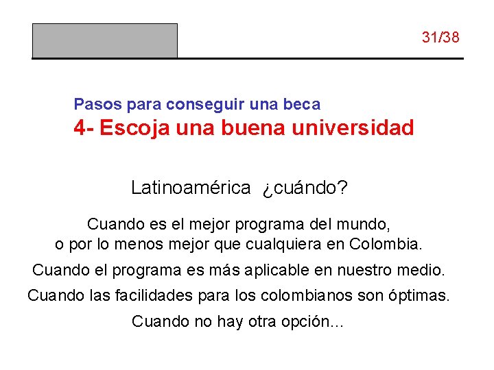 31/38 Pasos para conseguir una beca 4 - Escoja una buena universidad Latinoamérica ¿cuándo?