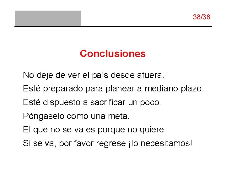 38/38 Conclusiones No deje de ver el país desde afuera. Esté preparado para planear