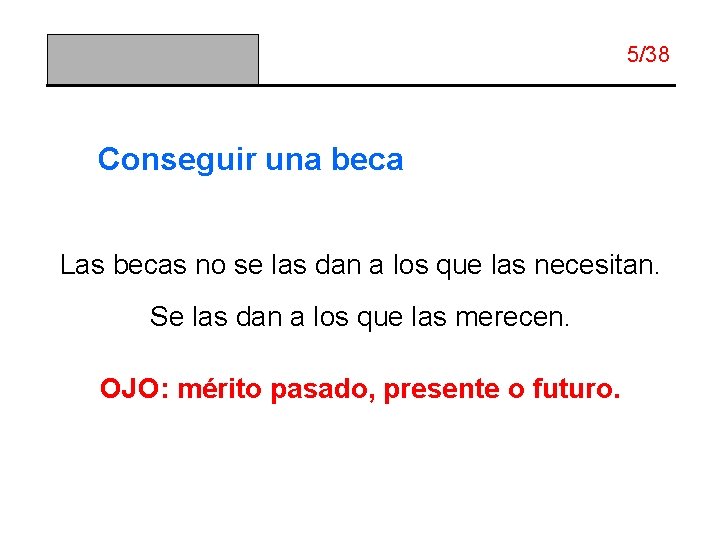 5/38 Conseguir una beca Las becas no se las dan a los que las