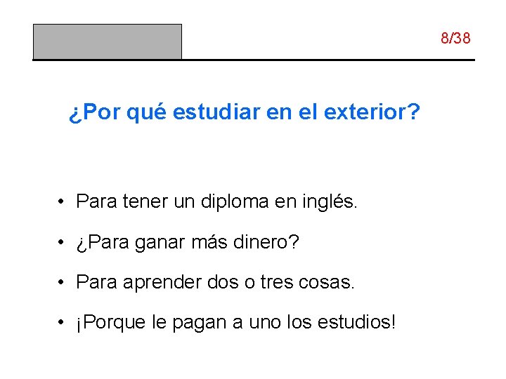 8/38 ¿Por qué estudiar en el exterior? • Para tener un diploma en inglés.