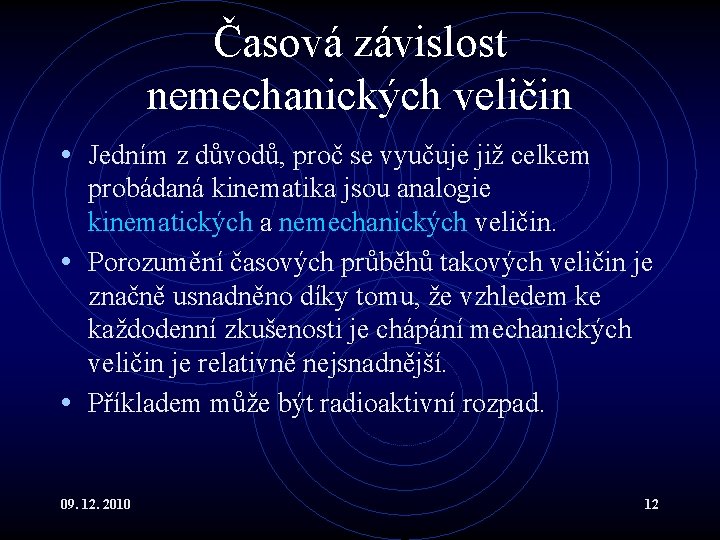 Časová závislost nemechanických veličin • Jedním z důvodů, proč se vyučuje již celkem probádaná