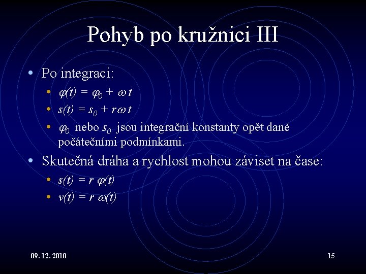 Pohyb po kružnici III • Po integraci: • (t) = 0 + t •