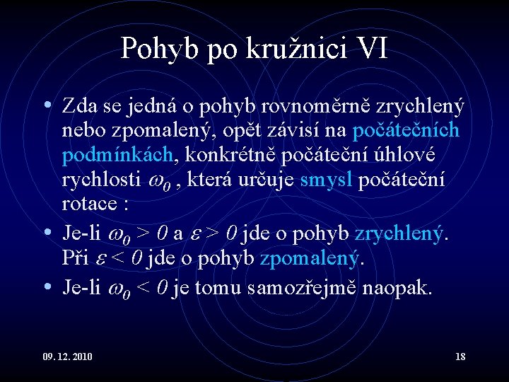 Pohyb po kružnici VI • Zda se jedná o pohyb rovnoměrně zrychlený nebo zpomalený,