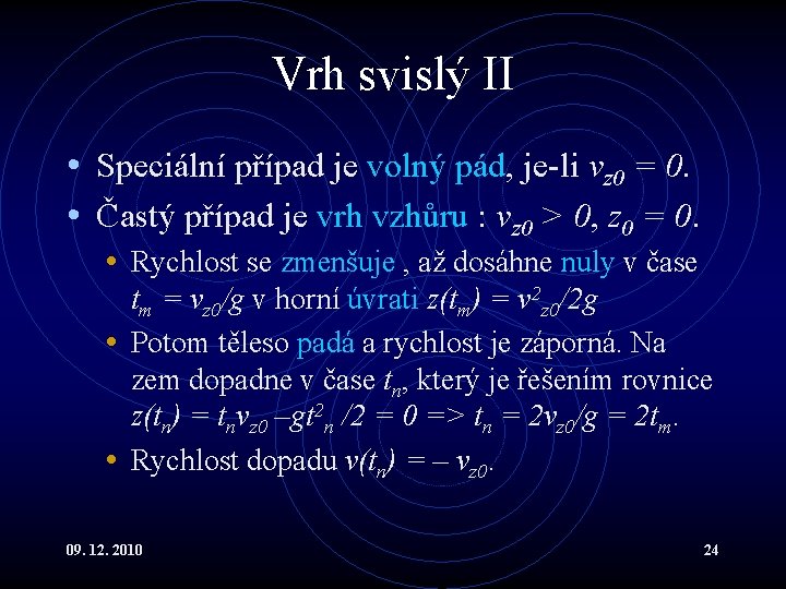 Vrh svislý II • Speciální případ je volný pád, je-li vz 0 = 0.