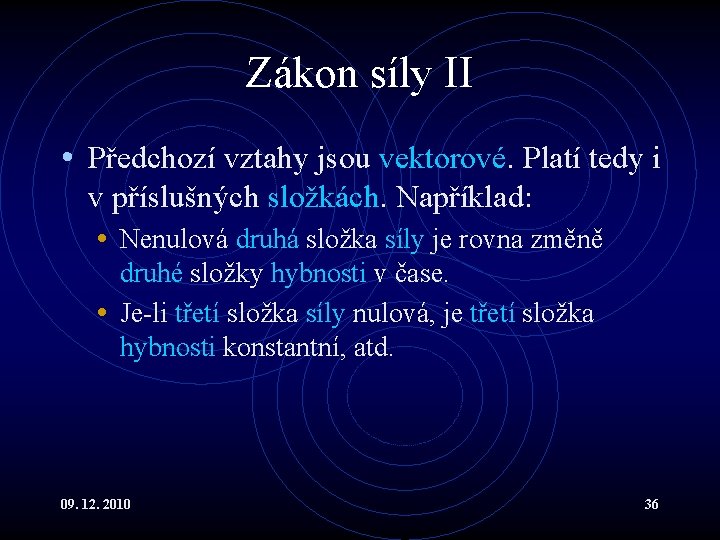 Zákon síly II • Předchozí vztahy jsou vektorové. Platí tedy i v příslušných složkách.