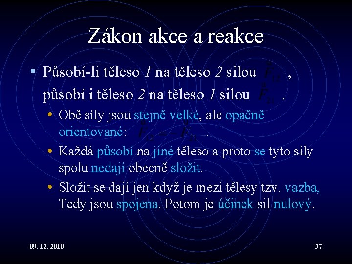 Zákon akce a reakce • Působí-li těleso 1 na těleso 2 silou působí i