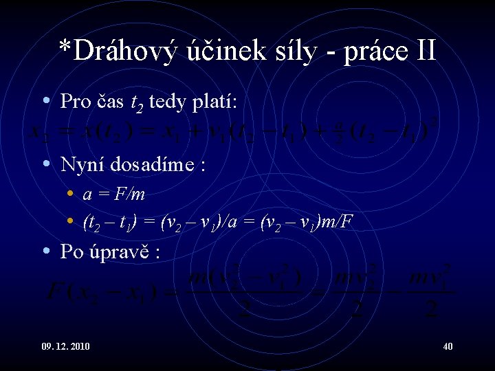 *Dráhový účinek síly - práce II • Pro čas t 2 tedy platí: •