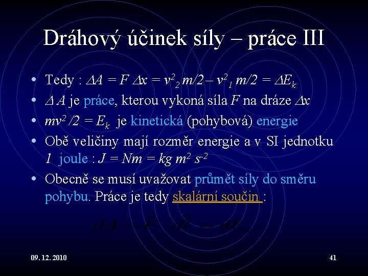 Dráhový účinek síly – práce III Tedy : A = F x = v