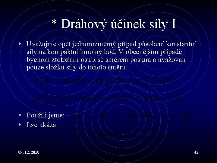 * Dráhový účinek síly I • Uvažujme opět jednorozměrný případ působení konstantní síly na