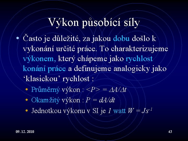 Výkon působící síly • Často je důležité, za jakou dobu došlo k vykonání určité