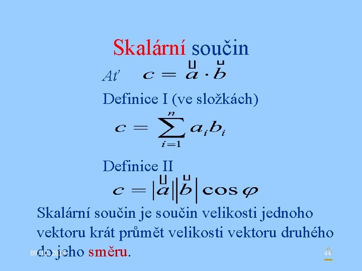 Skalární součin Ať Definice I (ve složkách) Definice II Skalární součin je součin velikosti