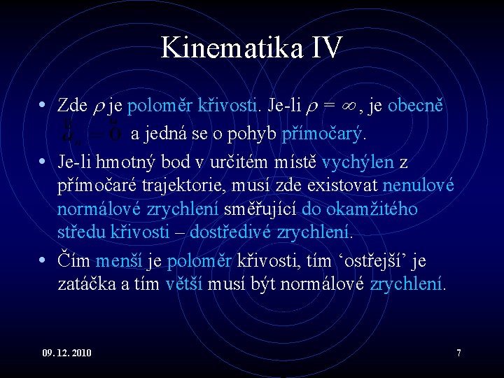 Kinematika IV • Zde je poloměr křivosti. Je-li = , je obecně a jedná