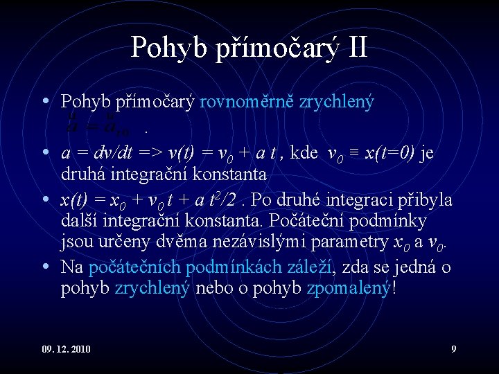 Pohyb přímočarý II • Pohyb přímočarý rovnoměrně zrychlený. • a = dv/dt => v(t)