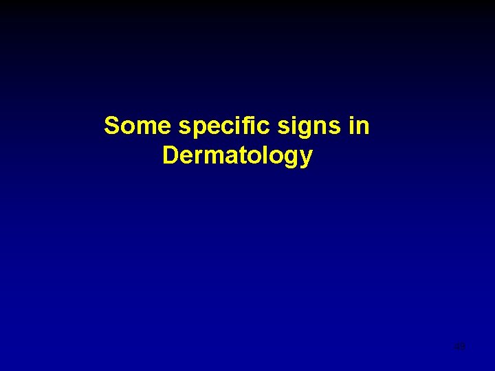 Some specific signs in Dermatology 49 