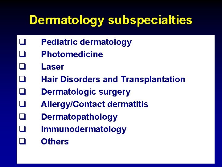 Dermatology subspecialties q q q q q Pediatric dermatology Photomedicine Laser Hair Disorders and