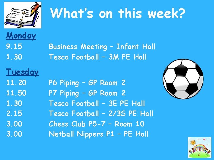 What’s on this week? Monday 9. 15 1. 30 Business Meeting – Infant Hall