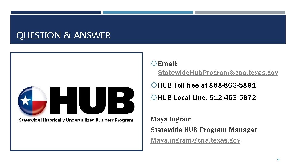 QUESTION & ANSWER Email: Statewide. Hub. Program@cpa. texas. gov HUB Toll free at 888