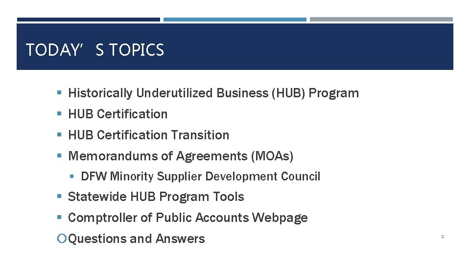 TODAY’S TOPICS § Historically Underutilized Business (HUB) Program § HUB Certification Transition § Memorandums