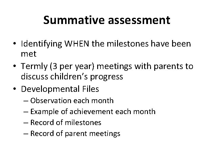 Summative assessment • Identifying WHEN the milestones have been met • Termly (3 per