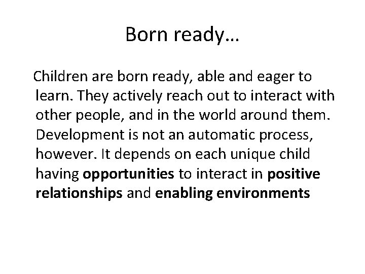 Born ready… Children are born ready, able and eager to learn. They actively reach