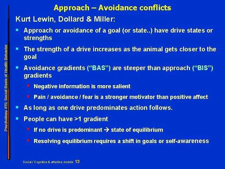 Approach – Avoidance conflicts Kurt Lewin, Dollard & Miller: § Approach or avoidance of