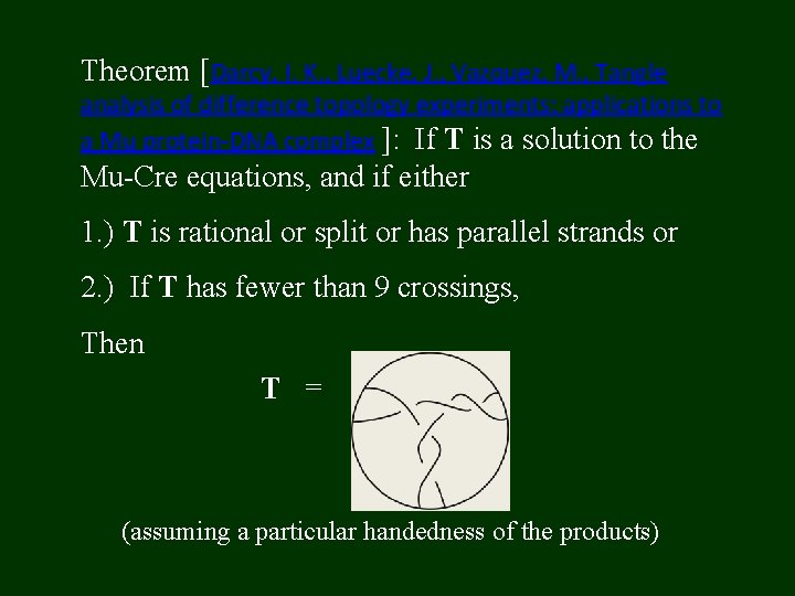 Theorem [Darcy, I. K. , Luecke, J. , Vazquez, M. , Tangle analysis of