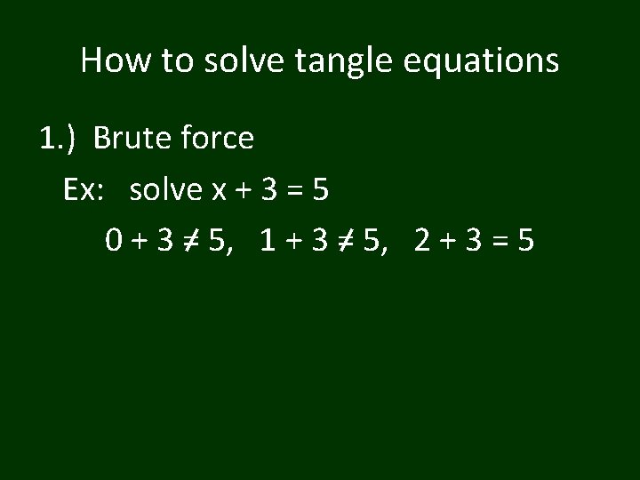 How to solve tangle equations 1. ) Brute force Ex: solve x + 3