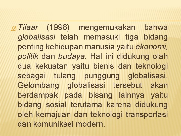  Tilaar (1998) mengemukakan bahwa globalisasi telah memasuki tiga bidang penting kehidupan manusia yaitu