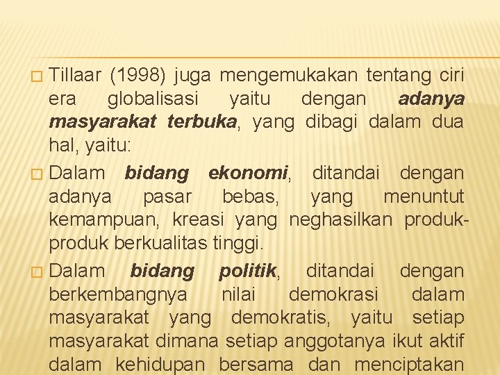 Tillaar (1998) juga mengemukakan tentang ciri era globalisasi yaitu dengan adanya masyarakat terbuka, yang