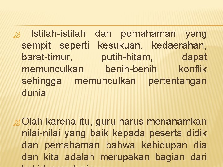  Istilah-istilah dan pemahaman yang sempit seperti kesukuan, kedaerahan, barat-timur, putih-hitam, dapat memunculkan benih-benih