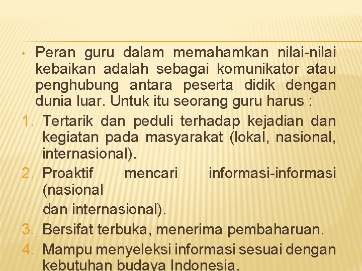 Peran guru dalam memahamkan nilai-nilai kebaikan adalah sebagai komunikator atau penghubung antara peserta didik