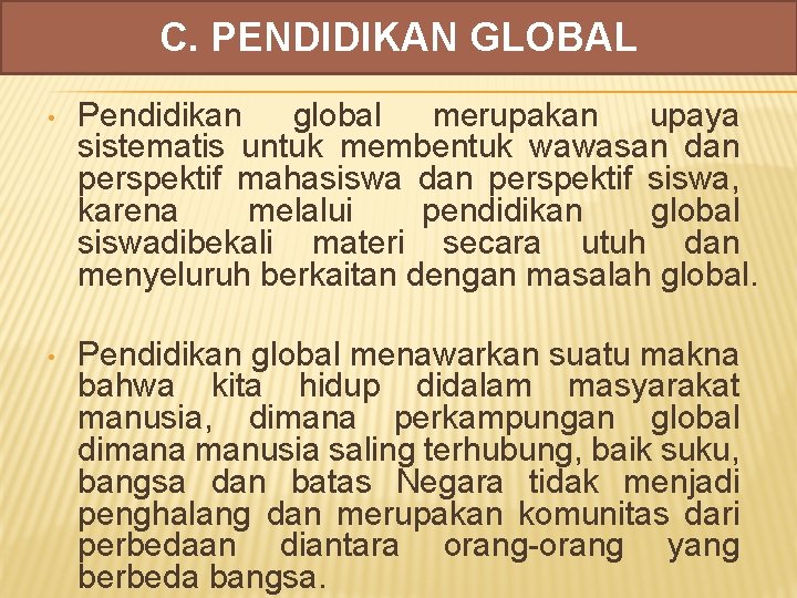 C. PENDIDIKAN GLOBAL • Pendidikan global merupakan upaya sistematis untuk membentuk wawasan dan perspektif