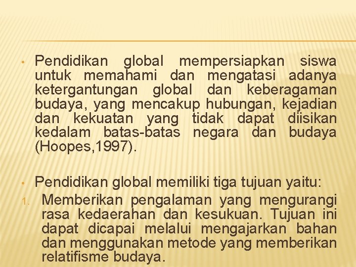  • Pendidikan global mempersiapkan siswa untuk memahami dan mengatasi adanya ketergantungan global dan