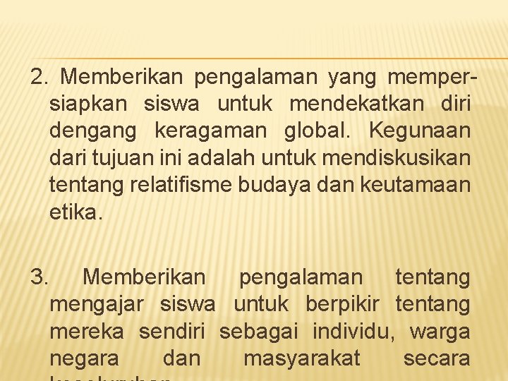 2. Memberikan pengalaman yang mempersiapkan siswa untuk mendekatkan diri dengang keragaman global. Kegunaan dari